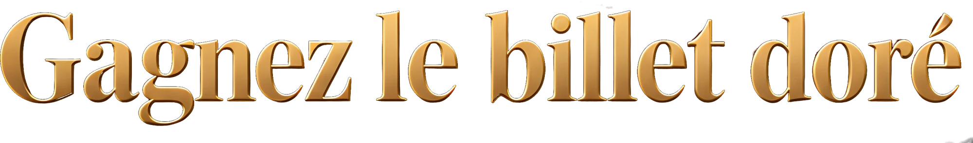 Gagnez le billet doré